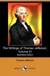 The Writings of Thomas Jefferson, Volume VI (Illustrated Edition) (Dodo Press) cover