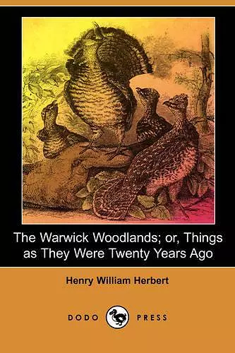 The Warwick Woodlands; Or, Things as They Were Twenty Years Ago (Illustrated Edition) (Dodo Press) cover