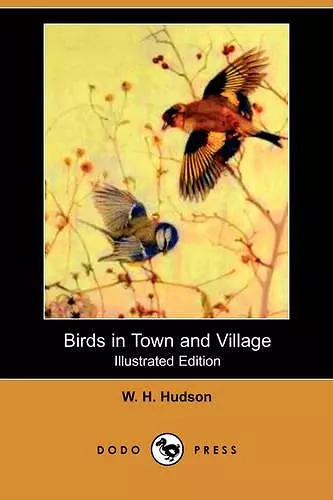 Birds in Town and Village (Illustrated Edition) (Dodo Press) cover