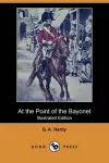 At the Point of the Bayonet (Illustrated Edition) (Dodo Press) cover