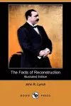 The Facts of Reconstruction (Illustrated Edition) (Dodo Press) cover