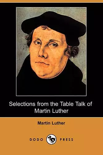 Selections from the Table Talk of Martin Luther (Dodo Press) cover