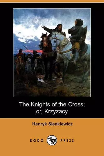 The Knights of the Cross; Or, Krzyzacy (Dodo Press) cover