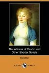 The Abbess of Castro and Other Shorter Novels (Dodo Press) cover