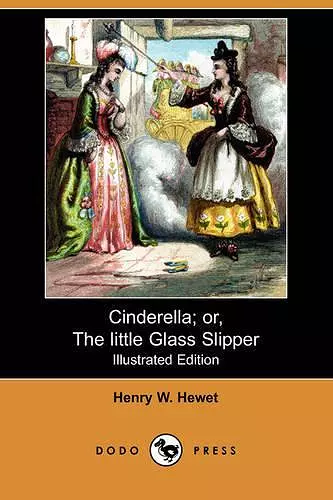 Cinderella; Or, the Little Glass Slipper (Illustrated Edition) (Dodo Press) cover