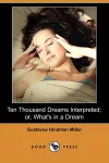 Ten Thousand Dreams Interpreted; Or, What's in a Dream (Dodo Press) cover