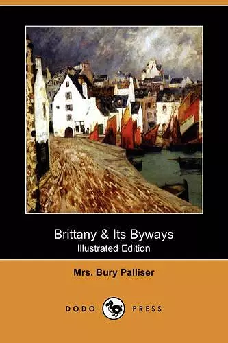 Brittany & Its Byways (Illustrated Edition) (Dodo Press) cover