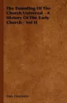 The Founding Of The Church Universal - A History Of The Early Church - Vol II cover