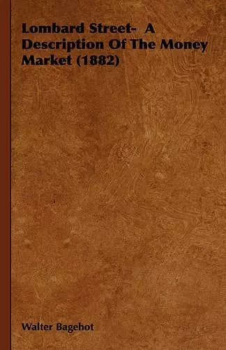 Lombard Street- A Description Of The Money Market (1882) cover