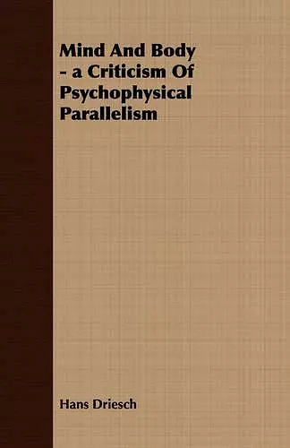 Mind And Body - a Criticism Of Psychophysical Parallelism cover