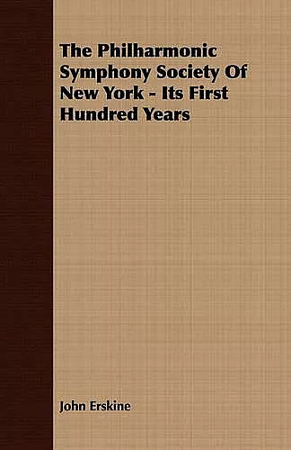 The Philharmonic Symphony Society Of New York - Its First Hundred Years cover