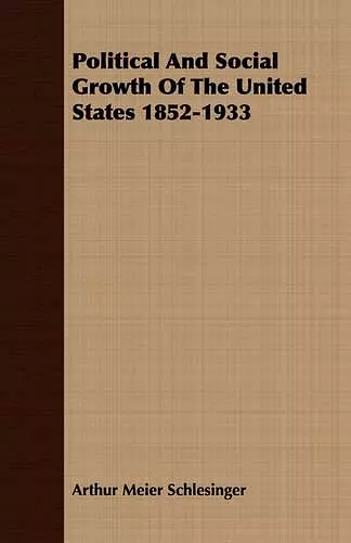 Political And Social Growth Of The United States 1852-1933 cover