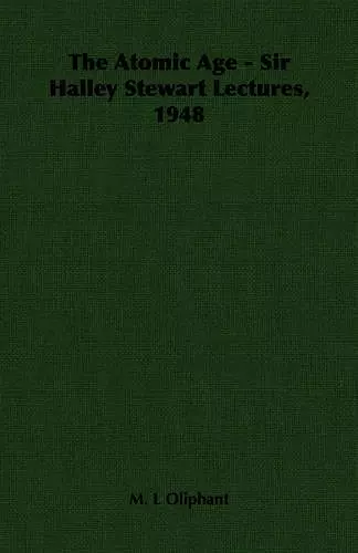 The Atomic Age - Sir Halley Stewart Lectures, 1948 cover