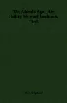 The Atomic Age - Sir Halley Stewart Lectures, 1948 cover