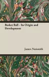 Basket Ball - Its Origin And Development cover