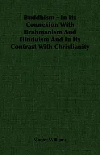 Buddhism - In Its Connexion With Brahmanism And Hinduism And In Its Contrast With Christianity cover