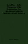 Buddhism - In Its Connexion With Brahmanism And Hinduism And In Its Contrast With Christianity cover