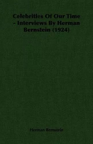 Celebrities Of Our Time - Interviews By Herman Bernstein (1924) cover