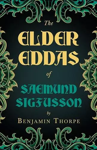 The Elder Eddas Of Saemund Sigfusson Translated From The Original Old Norse Text Into English cover