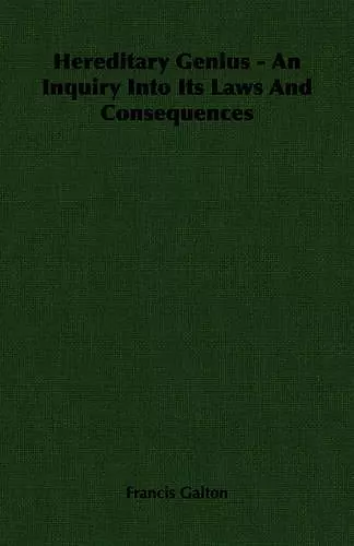 Hereditary Genius - An Inquiry Into Its Laws And Consequences cover