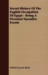 Secret History Of The English Occupation Of Egypt - Being A Personal Narrative Events cover