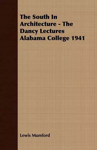 The South In Architecture - The Dancy Lectures Alabama College 1941 cover