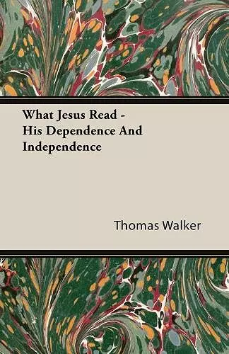 What Jesus Read - His Dependence And Independence cover