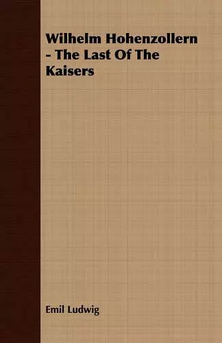 Wilhelm Hohenzollern - The Last Of The Kaisers cover