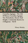 Cornelius Agrippa - The Life Of Henry Cornelius Agrippa Von Nettesheim, Doctor And Knight, Commonly Known As A Magician - Vol II cover