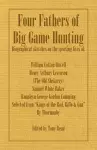 Four Fathers of Big Game Hunting - Biographical Sketches Of The Sporting Lives Of William Cotton Oswell, Henry Astbury Leveson, Samuel White Baker & Roualeyn George Gordon Cumming cover