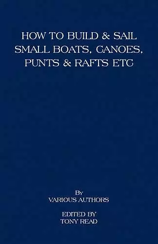 How to Build and Sail Small Boats - Canoes - Punts and Rafts cover