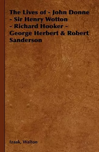 The Lives of - John Donne - Sir Henry Wotton - Richard Hooker - George Herbert & Robert Sanderson cover