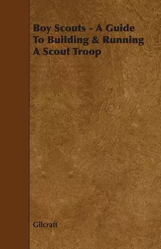 Boy Scouts - A Guide To Building & Running A Scout Troop cover