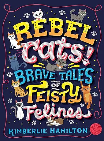 Rebel Cats! Brave Tales of Feisty Felines cover
