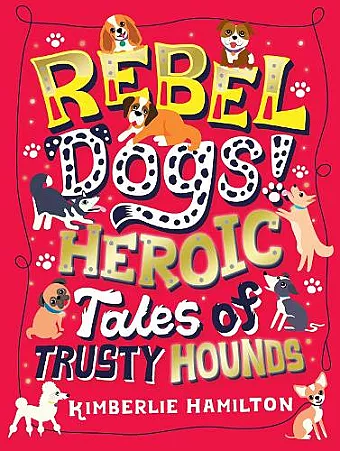 Rebel Dogs! Heroic Tales of Trusty Hounds cover