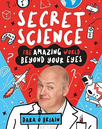 Secret Science: The Amazing World Beyond Your Eyes cover