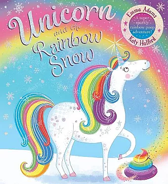 Unicorn and the Rainbow Snow: a super sparkly rainbow poop adventure (PB cover