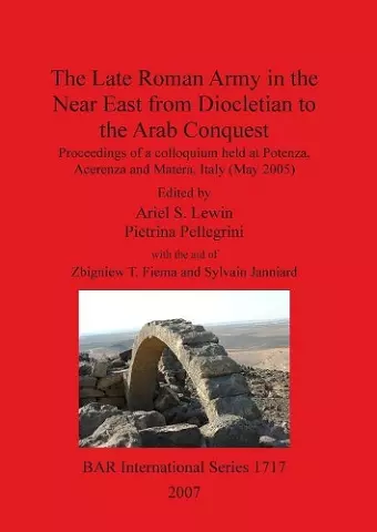 The Late Roman Army in the Near East from Diocletian to the Arab Conquest cover