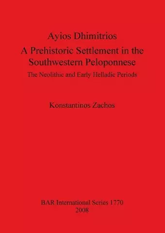 Ayios Dhimitrios a Prehistoric Settlement in the Southwestern Peloponnese cover