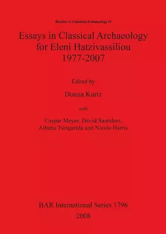 Essays in Classical Archaeology for Eleni Hatzivassiliou 1977-2007 cover