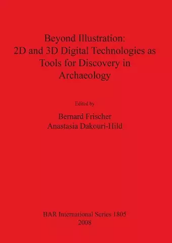 Beyond Illustration: 2D and 3D Digital Technologies as Tools for Discovery in Archaeology cover