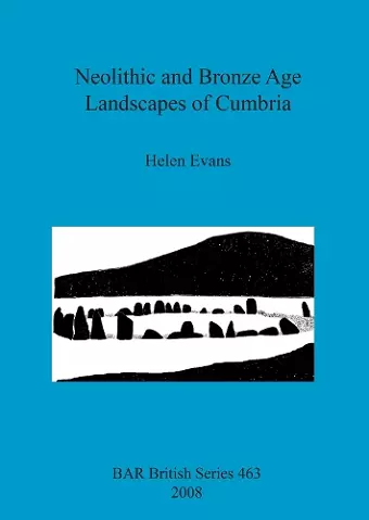 Neolithic and Bronze Age Landscapes of Cumbria cover