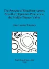 The Residue of Ritualised Action: Neolithic Deposition Practices in the Middle Thames Valley cover