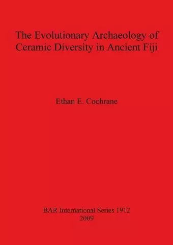 The Evolutionary Archaeology of Ceramic Diversity in Ancient Fiji cover