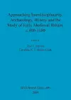 Approaching interdisciplinarity : archaeology, history and the study of early medieval Britain, c.400-1100 cover