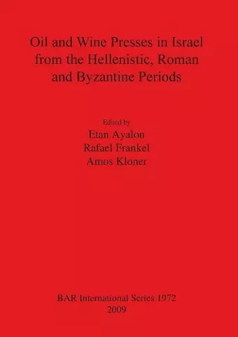 Oil and Wine Presses in Israel from the Hellenistic Roman and Byzantine Periods cover