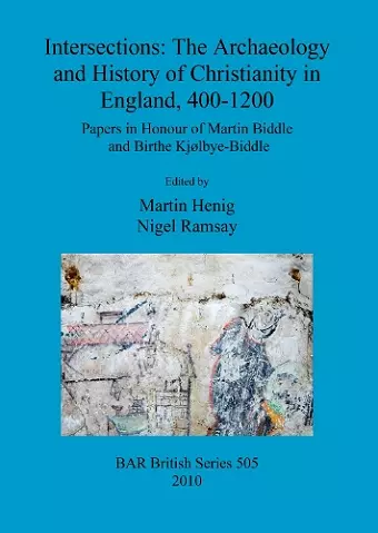 Intersections: The archaeology and history of Christianity in England, 400-1200 cover