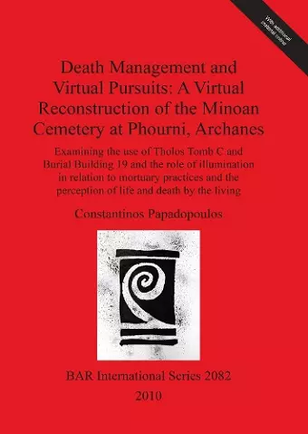 Death Management and Virtual Pursuits: A Virtual Reconstruction of the Minoan Cemetery at Phourni Archanes cover