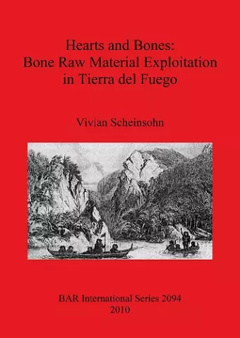 Hearts and Bones: Bone Raw Material Exploitation in Tierra del Fuego cover