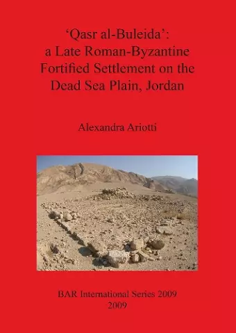 'Qasr al-Buleida': A Late Roman-Byzantine Fortified Settlement on the Dead Sea Plain Jordan cover